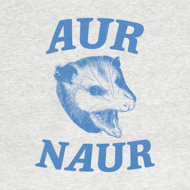 Aur Naur Shirt, Possum Weird Opossum Funny Trash Panda by Y2KERA